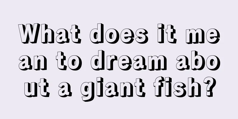 What does it mean to dream about a giant fish?