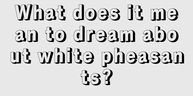 What does it mean to dream about white pheasants?