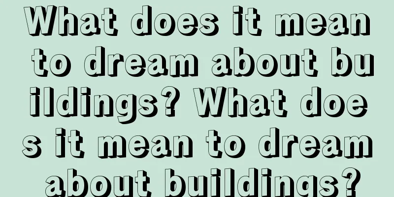 What does it mean to dream about buildings? What does it mean to dream about buildings?