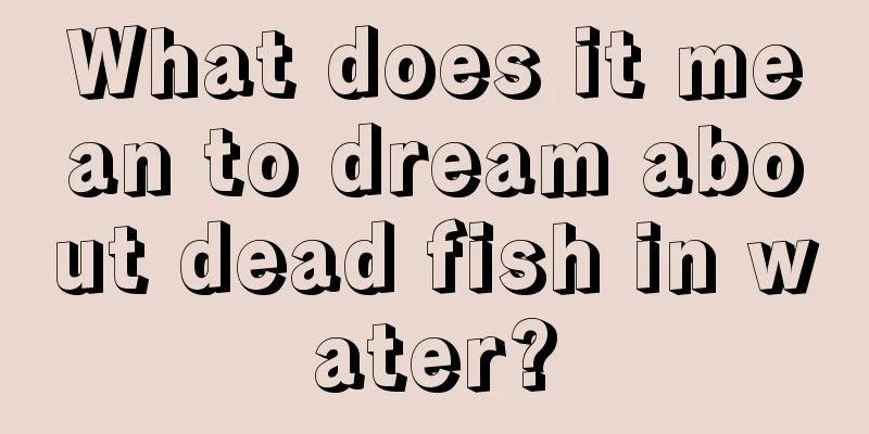 What does it mean to dream about dead fish in water?