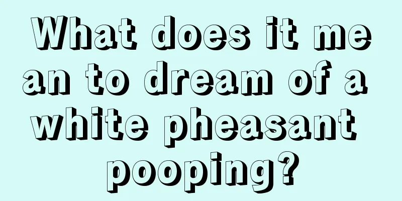 What does it mean to dream of a white pheasant pooping?