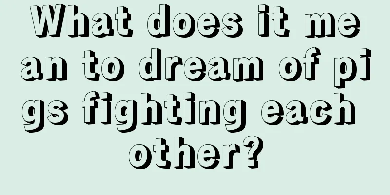 What does it mean to dream of pigs fighting each other?