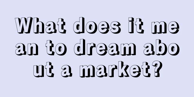 What does it mean to dream about a market?