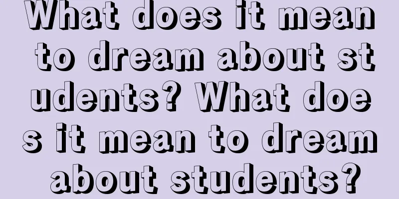 What does it mean to dream about students? What does it mean to dream about students?