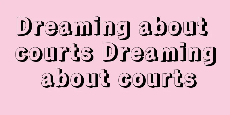 Dreaming about courts Dreaming about courts