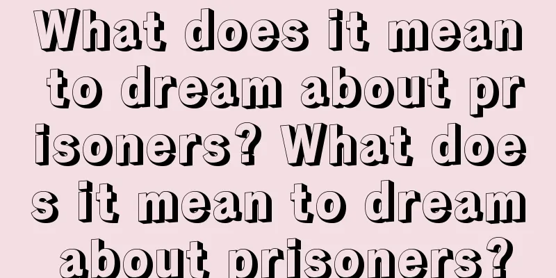 What does it mean to dream about prisoners? What does it mean to dream about prisoners?