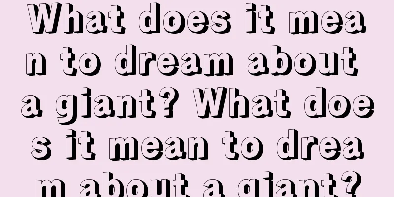 What does it mean to dream about a giant? What does it mean to dream about a giant?