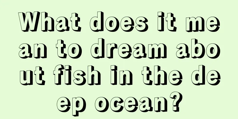 What does it mean to dream about fish in the deep ocean?