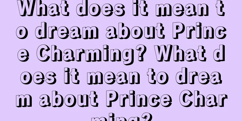 What does it mean to dream about Prince Charming? What does it mean to dream about Prince Charming?