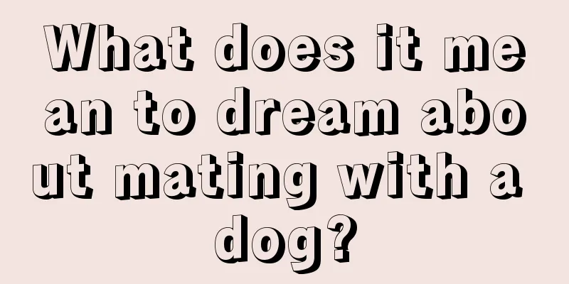 What does it mean to dream about mating with a dog?