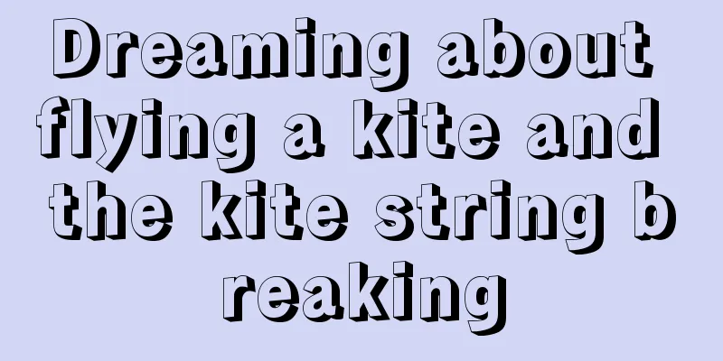 Dreaming about flying a kite and the kite string breaking