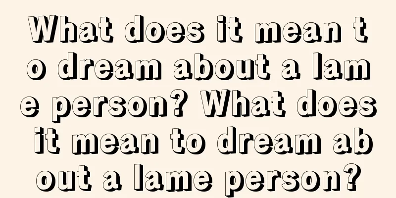 What does it mean to dream about a lame person? What does it mean to dream about a lame person?