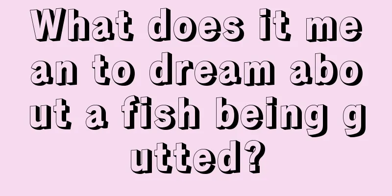 What does it mean to dream about a fish being gutted?