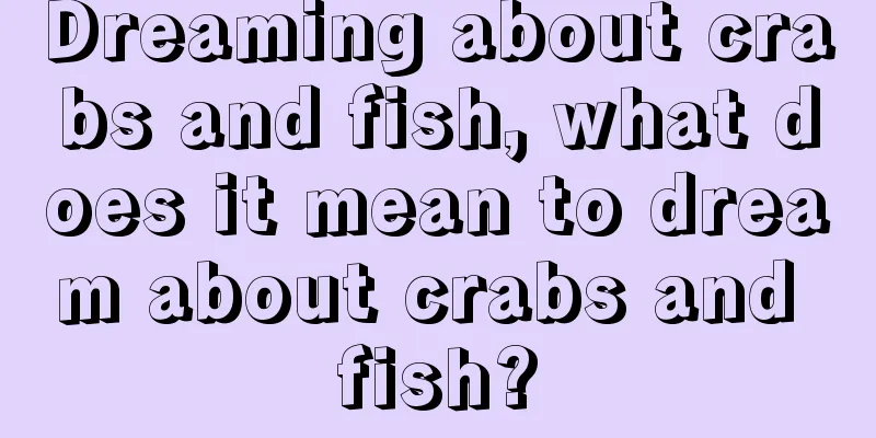 Dreaming about crabs and fish, what does it mean to dream about crabs and fish?