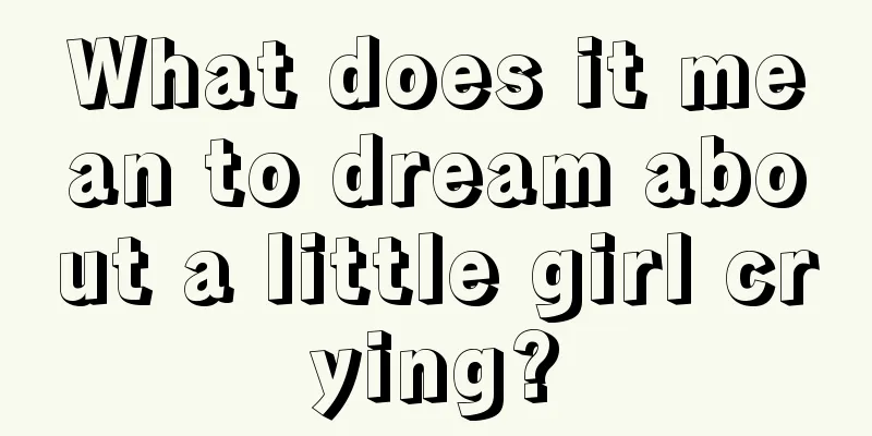 What does it mean to dream about a little girl crying?