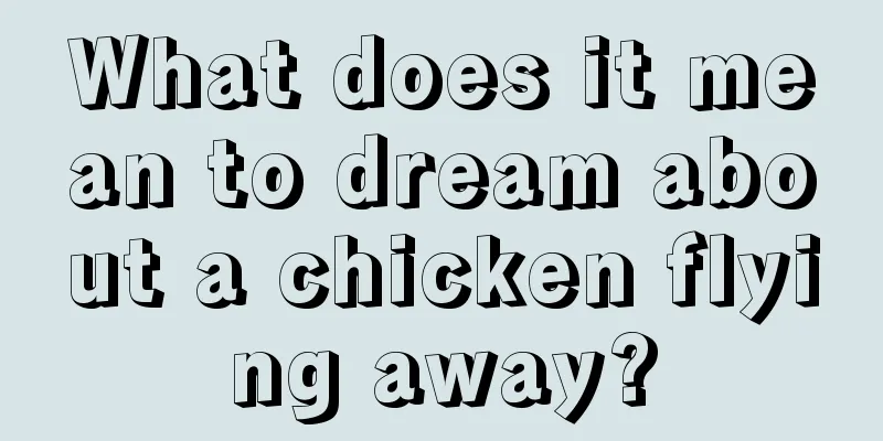 What does it mean to dream about a chicken flying away?