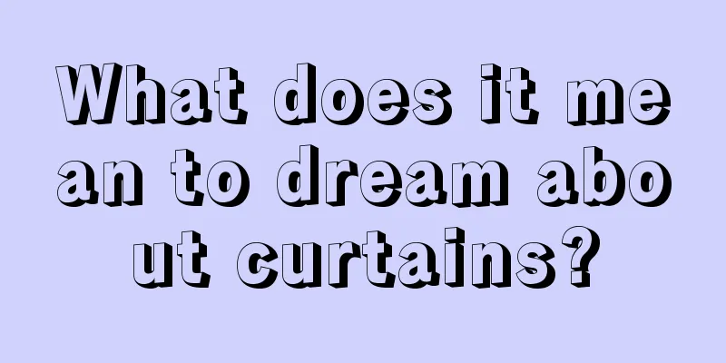 What does it mean to dream about curtains?