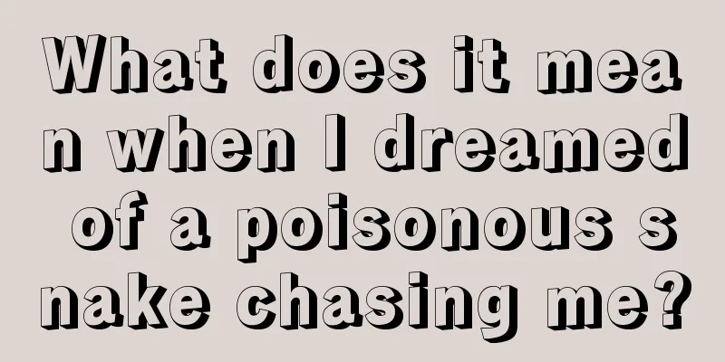 What does it mean when I dreamed of a poisonous snake chasing me?