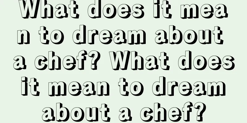 What does it mean to dream about a chef? What does it mean to dream about a chef?