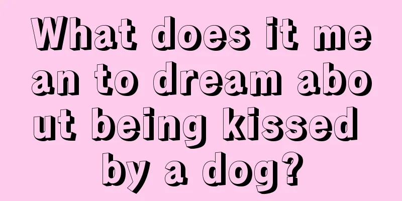 What does it mean to dream about being kissed by a dog?