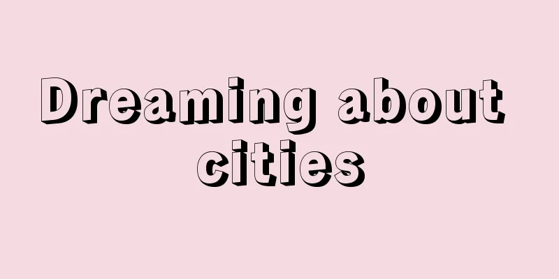 Dreaming about cities