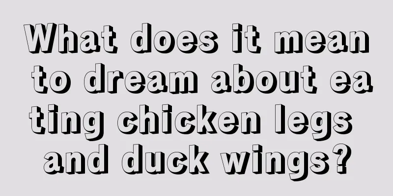 What does it mean to dream about eating chicken legs and duck wings?