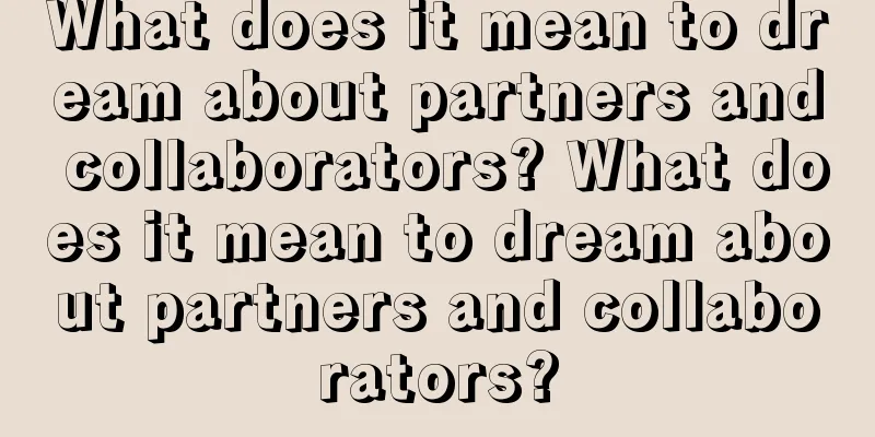 What does it mean to dream about partners and collaborators? What does it mean to dream about partners and collaborators?