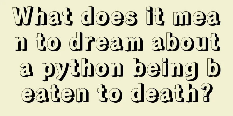 What does it mean to dream about a python being beaten to death?