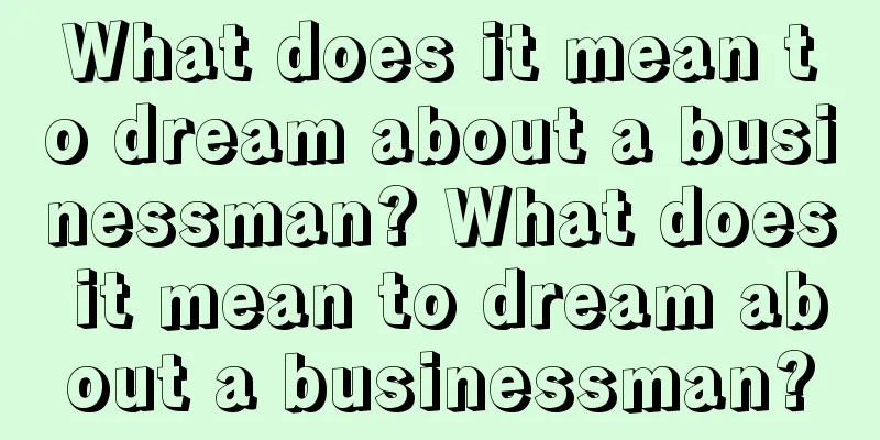 What does it mean to dream about a businessman? What does it mean to dream about a businessman?