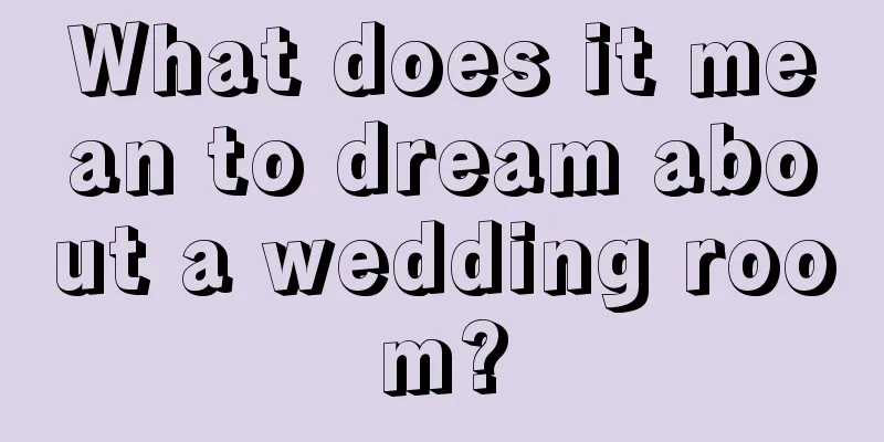 What does it mean to dream about a wedding room?