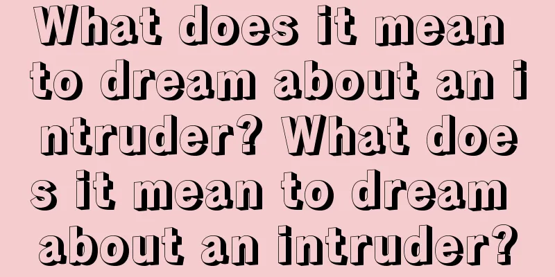 What does it mean to dream about an intruder? What does it mean to dream about an intruder?