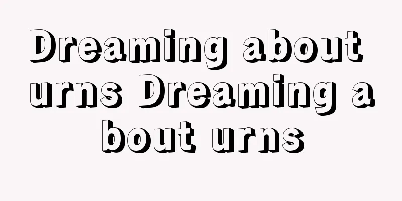 Dreaming about urns Dreaming about urns