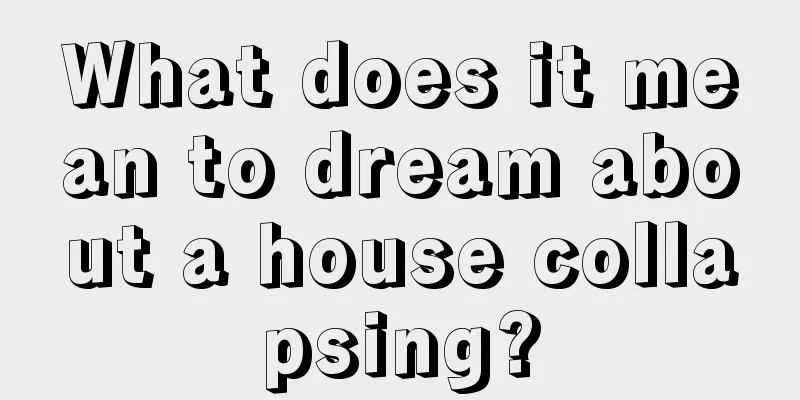 What does it mean to dream about a house collapsing?