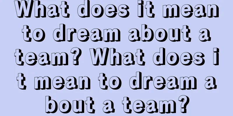 What does it mean to dream about a team? What does it mean to dream about a team?