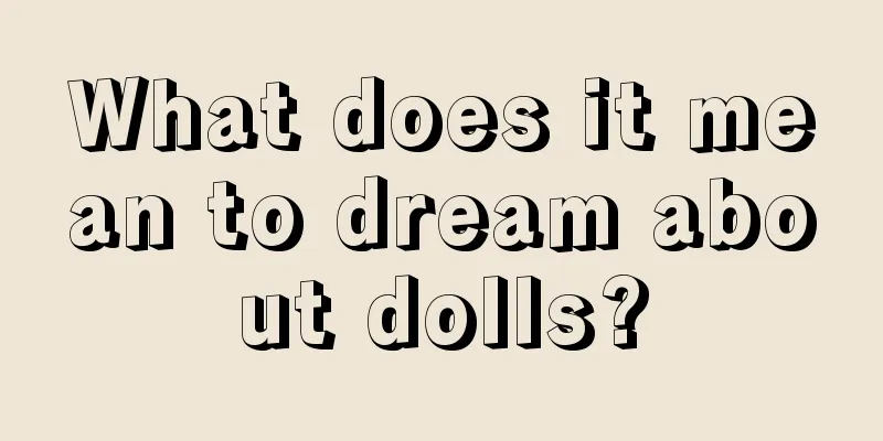 What does it mean to dream about dolls?