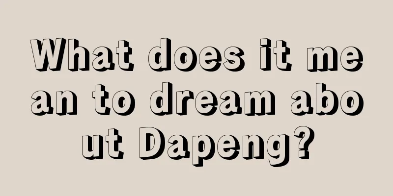 What does it mean to dream about Dapeng?