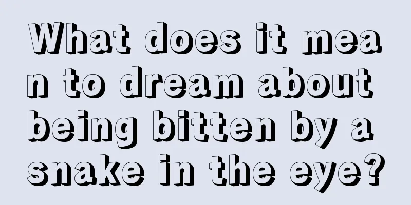 What does it mean to dream about being bitten by a snake in the eye?