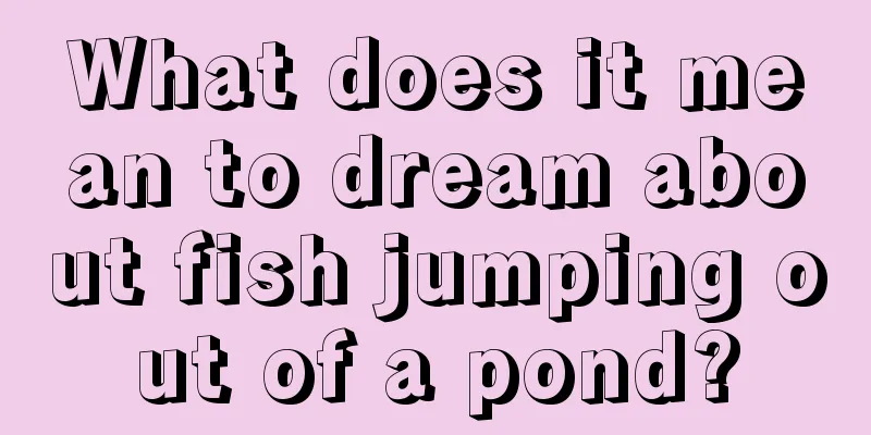 What does it mean to dream about fish jumping out of a pond?