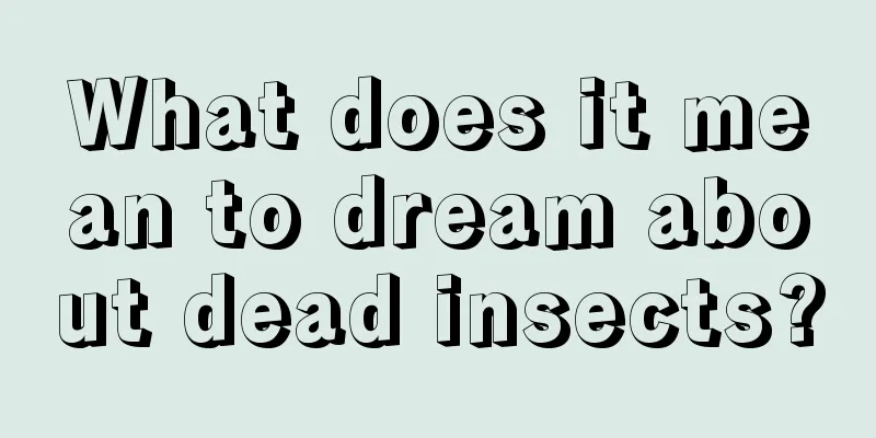 What does it mean to dream about dead insects?