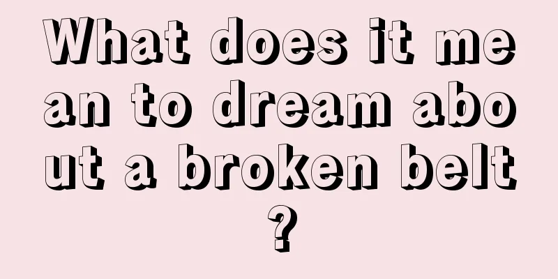 What does it mean to dream about a broken belt?