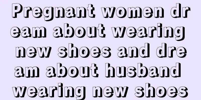 Pregnant women dream about wearing new shoes and dream about husband wearing new shoes