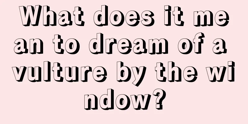 What does it mean to dream of a vulture by the window?