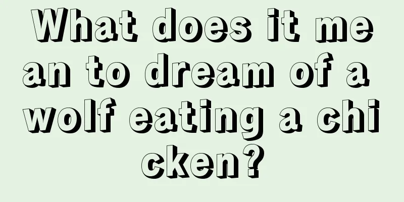 What does it mean to dream of a wolf eating a chicken?