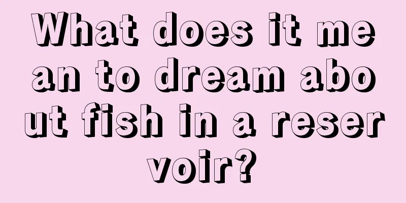 What does it mean to dream about fish in a reservoir?