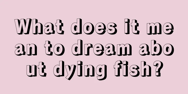 What does it mean to dream about dying fish?