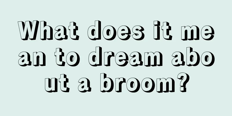 What does it mean to dream about a broom?