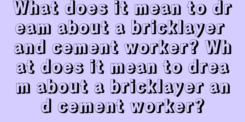 What does it mean to dream about a bricklayer and cement worker? What does it mean to dream about a bricklayer and cement worker?