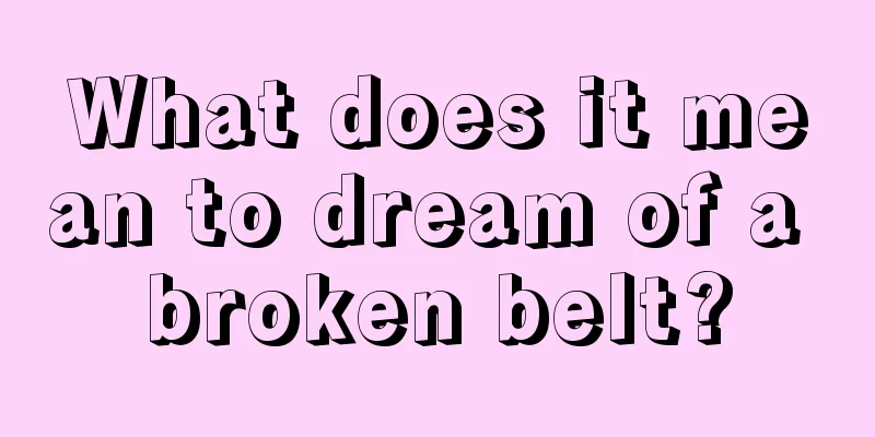 What does it mean to dream of a broken belt?