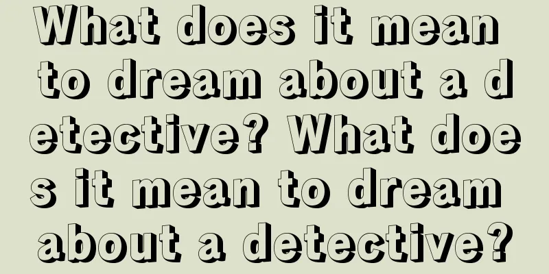 What does it mean to dream about a detective? What does it mean to dream about a detective?