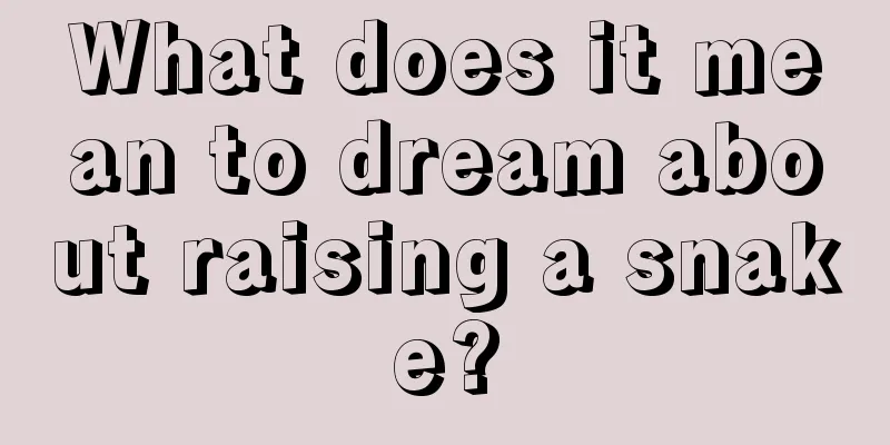 What does it mean to dream about raising a snake?